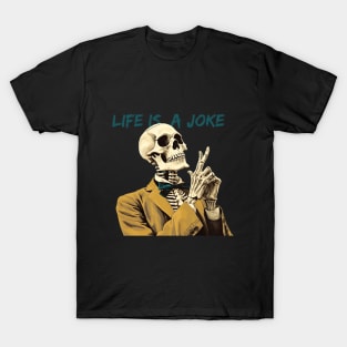 Sarcastic skeleton - Life is a joke T-Shirt